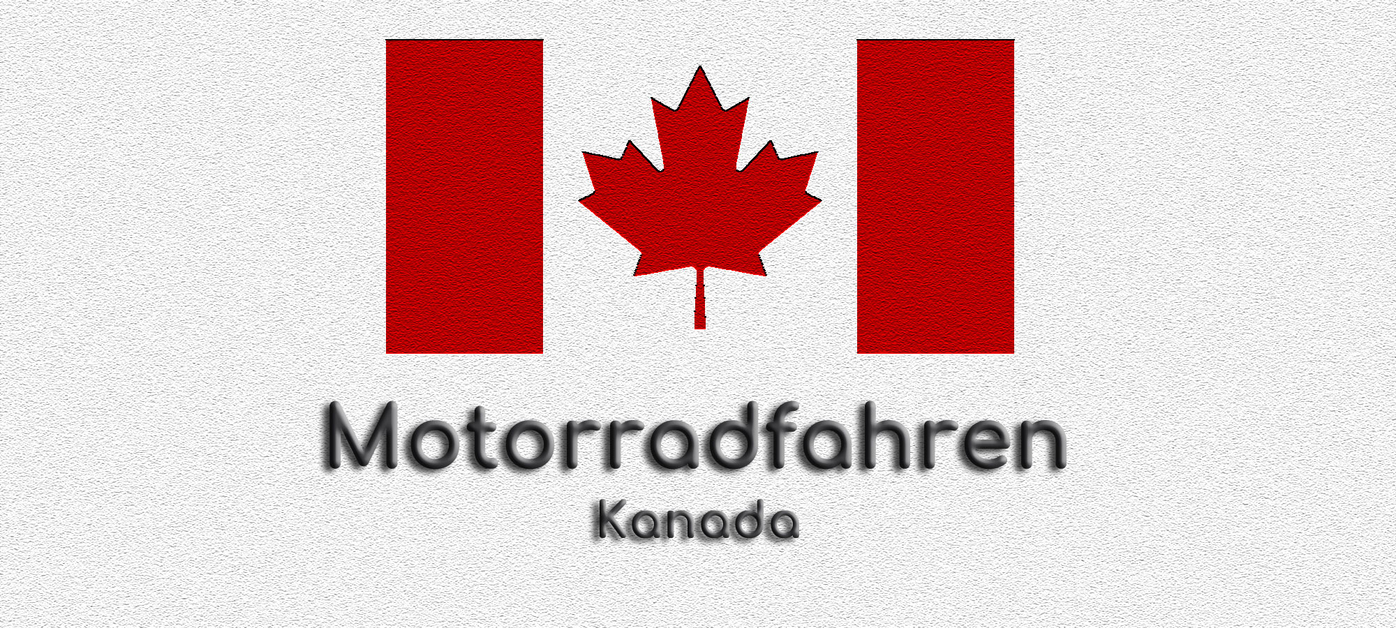 Flagge von Kanada auf weissem Grund. Darunter steht geschrieben: Motorradfahren Kanada.